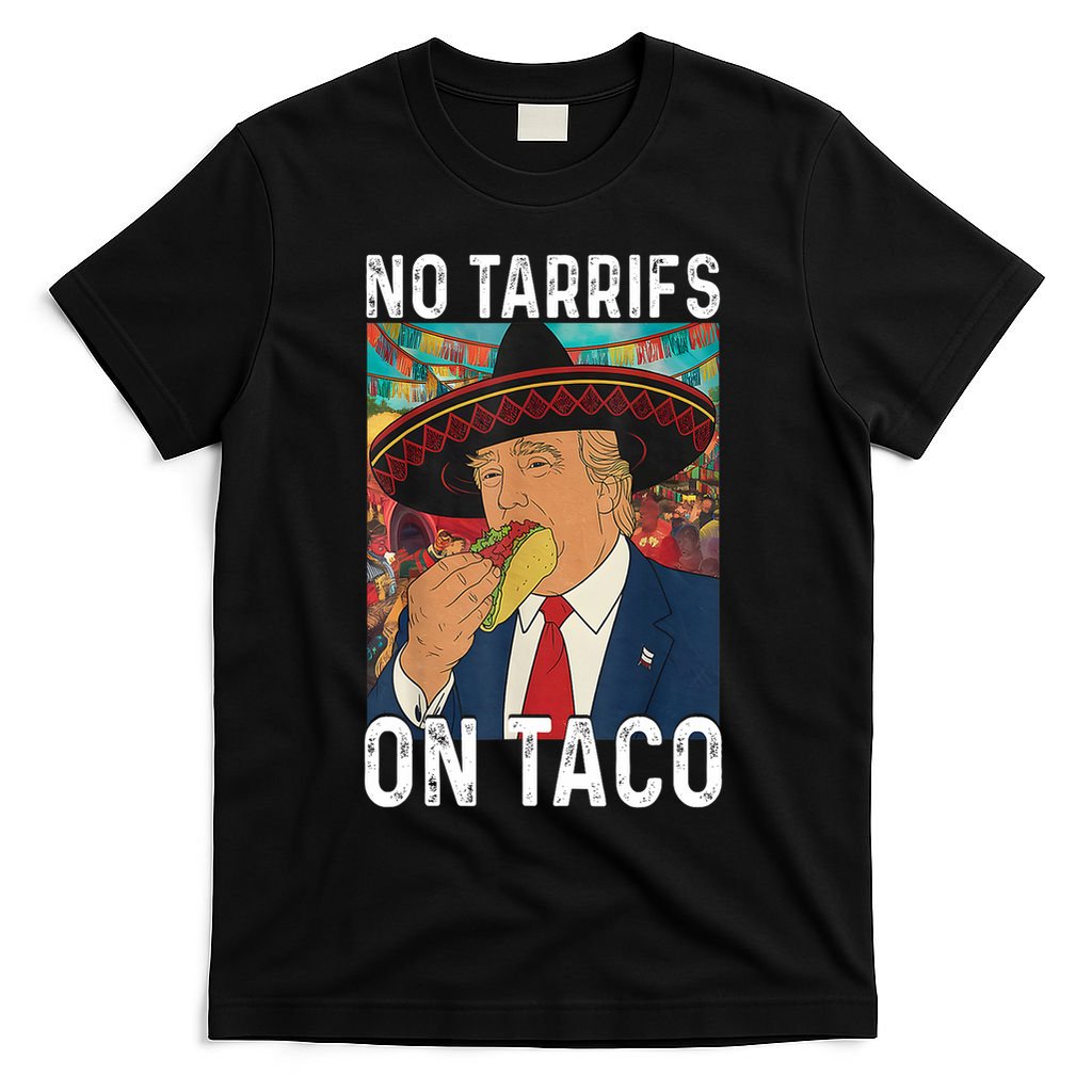 No Tariffs On Taco Funny Mexican Fiesta Cinco De Mayo Trump T-Shirt