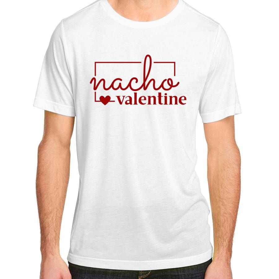 Nacho Valentine Funny Gift Adult ChromaSoft Performance T-Shirt