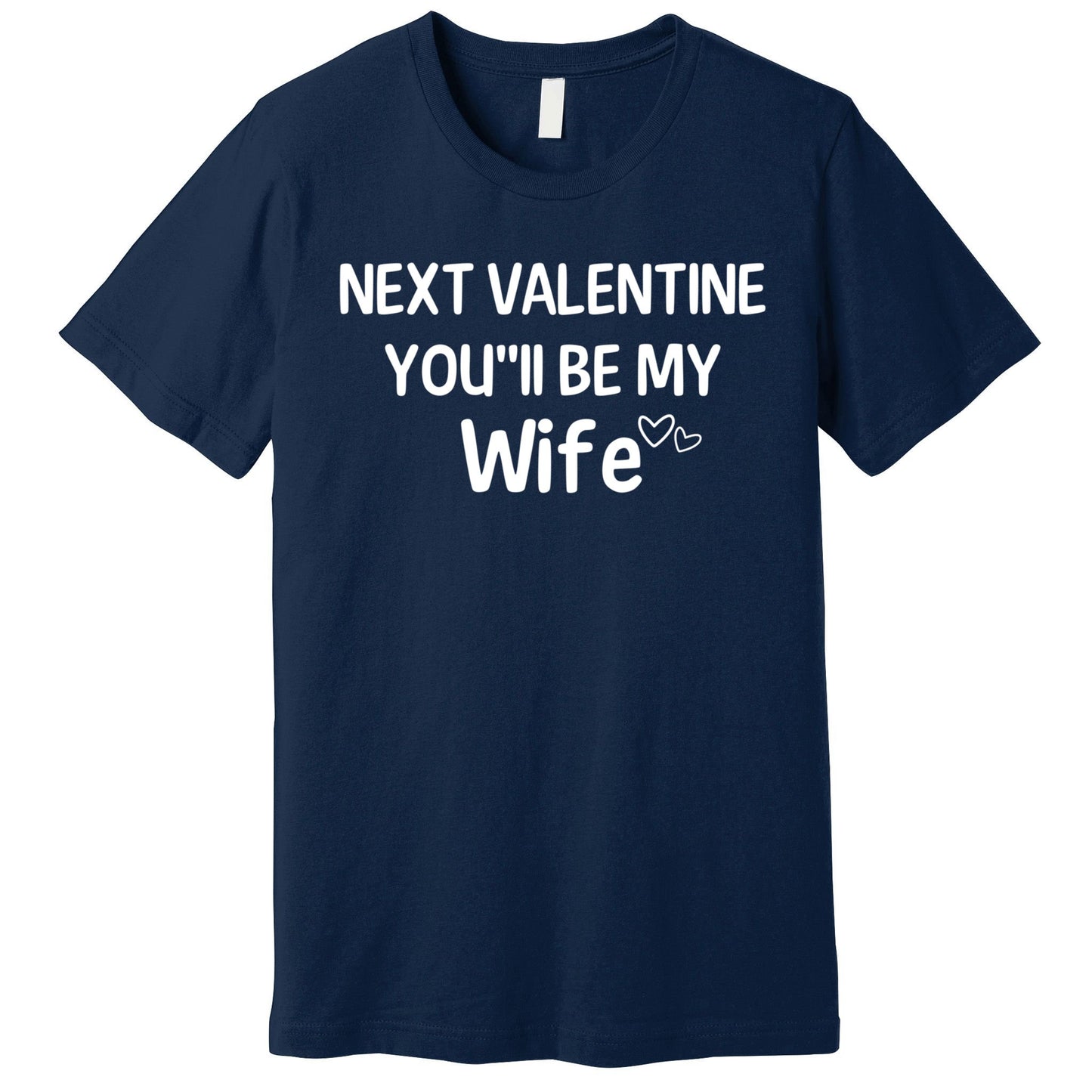 Next Valentine You'll Be My Wife Gift Valentine Gift Premium T-Shirt
