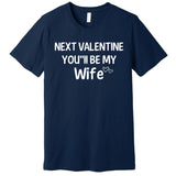 Next Valentine You'll Be My Wife Gift Valentine Gift Premium T-Shirt