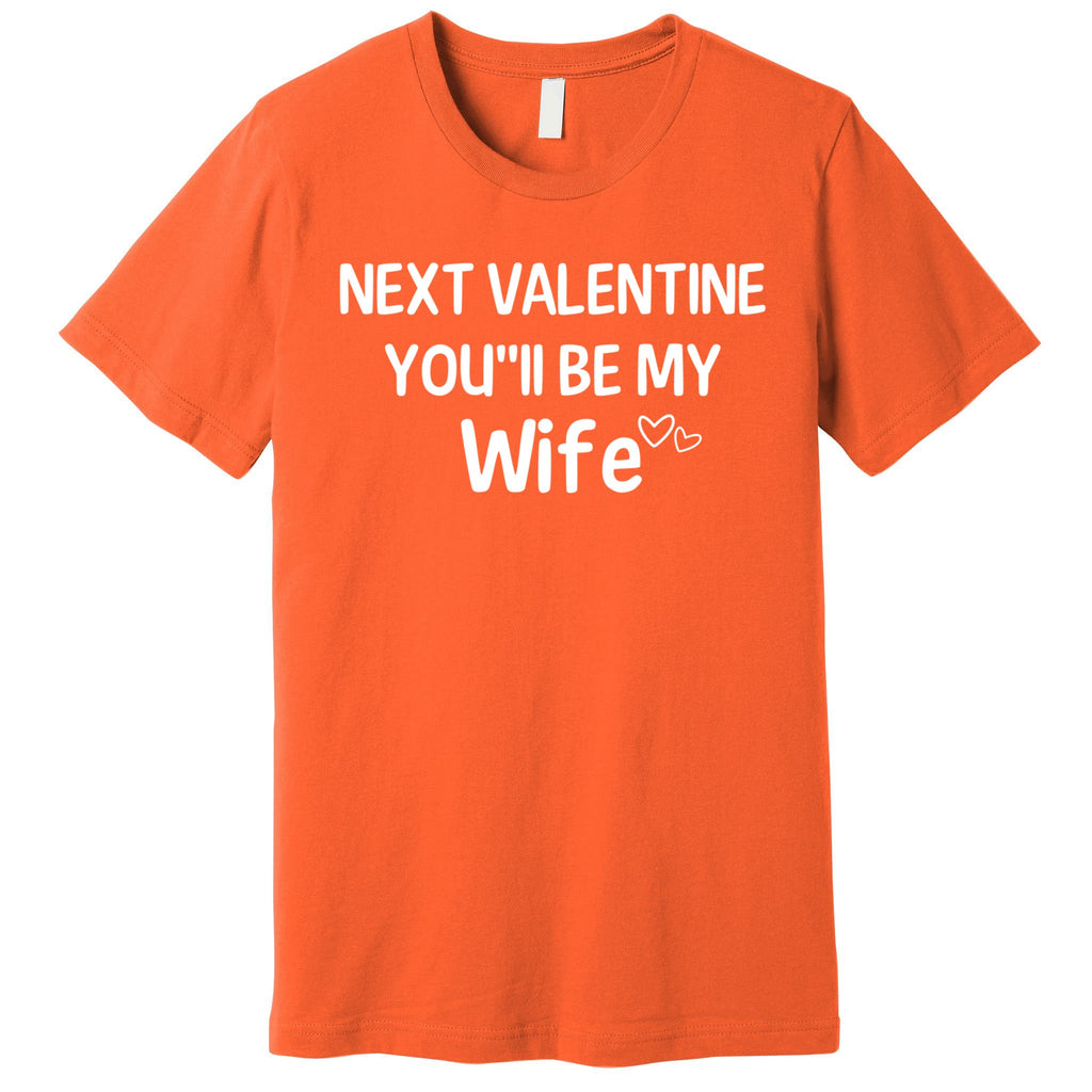 Next Valentine You'll Be My Wife Gift Valentine Gift Premium T-Shirt