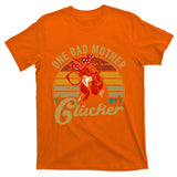 One Bad Mother Clucker Chicken Mom Mother Day T-Shirt