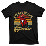 One Bad Mother Clucker Chicken Mom Mother Day Gift Women T-Shirt