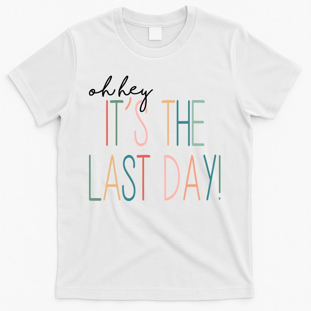 Oh Hey It's The Last Day Schools Out Summer T-Shirt