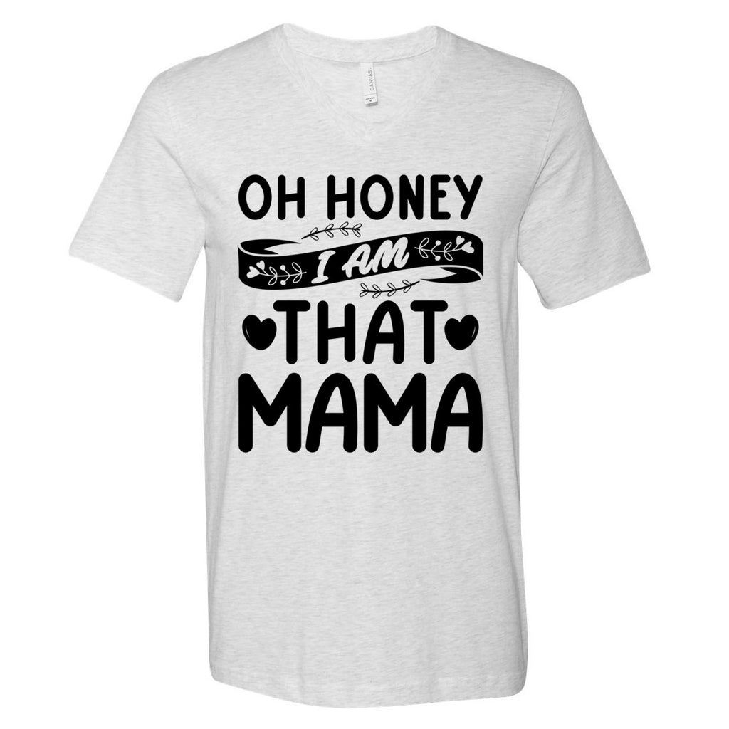 Oh Honey That I Am Mama Funny Mom MotherS Day Cool Gift V-Neck T-Shirt