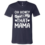 Oh Honey That I Am Mama Funny Mom MotherS Day Cool Gift V-Neck T-Shirt