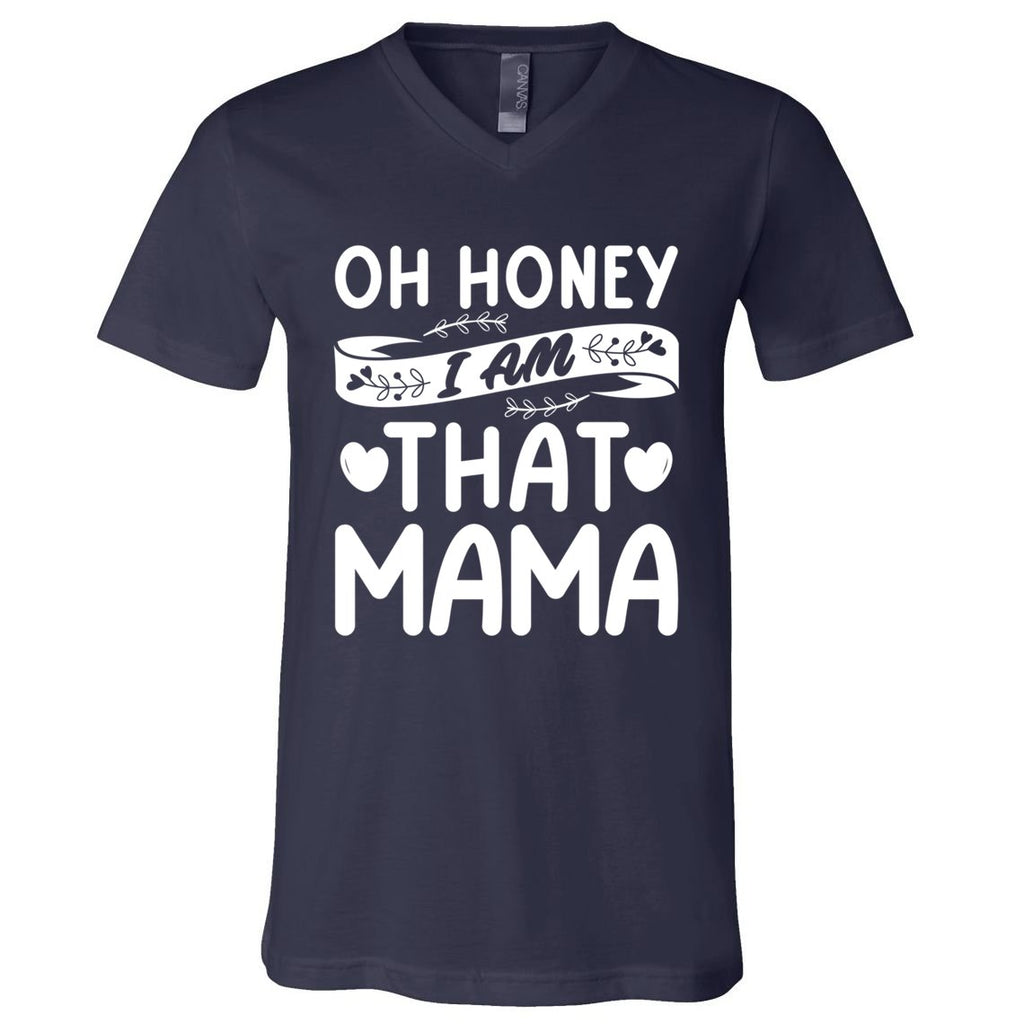 Oh Honey That I Am Mama Funny Mom MotherS Day Cool Gift V-Neck T-Shirt