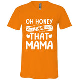 Oh Honey That I Am Mama Funny Mom MotherS Day Cool Gift V-Neck T-Shirt