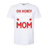 Oh Honey That I Am Funny Mom Grandma MotherS Day Gift Softstyle CVC T-Shirt