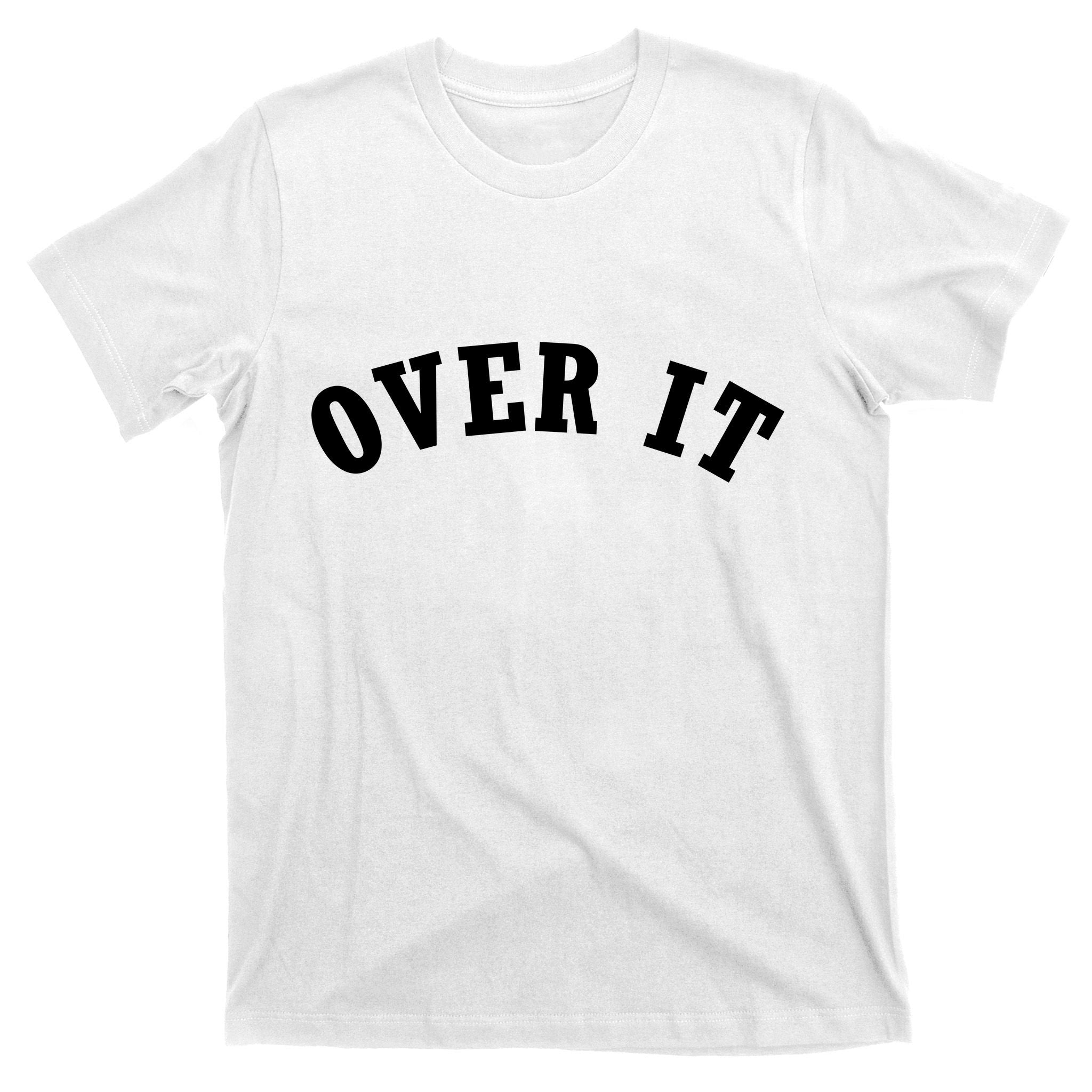 Over It T-Shirt