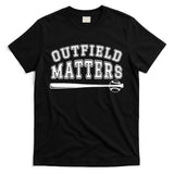 Outfield Matters Baseball Funny T-Shirt