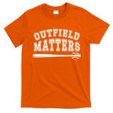 Outfield Matters Baseball Funny T-Shirt