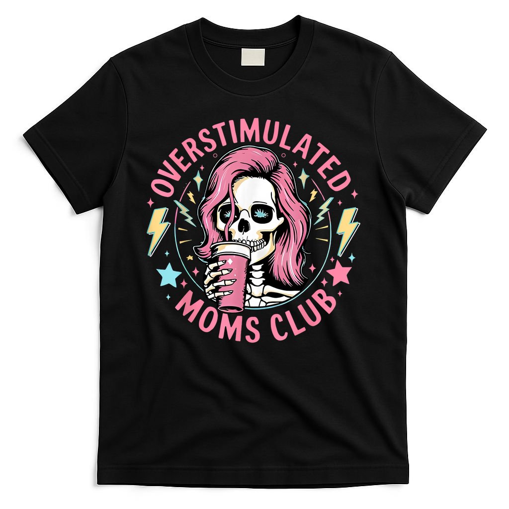 Overstimulated Moms Club Mother's Day Skull Messy Mom Life T-Shirt