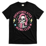 Overstimulated Moms Club Mother's Day Skull Messy Mom Life T-Shirt