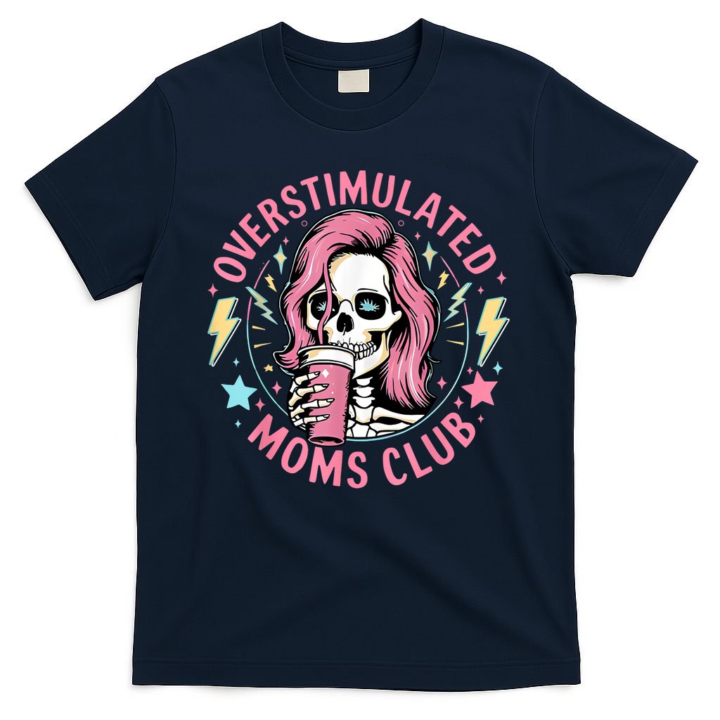 Overstimulated Moms Club Mother's Day Skull Messy Mom Life T-Shirt