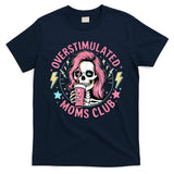 Overstimulated Moms Club Mother's Day Skull Messy Mom Life T-Shirt
