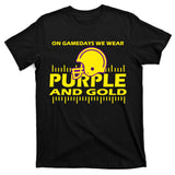 On Gamedays We Wear Purple and Gold Football T-Shirt