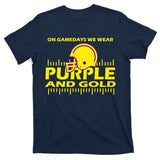 On Gamedays We Wear Purple and Gold Football T-Shirt