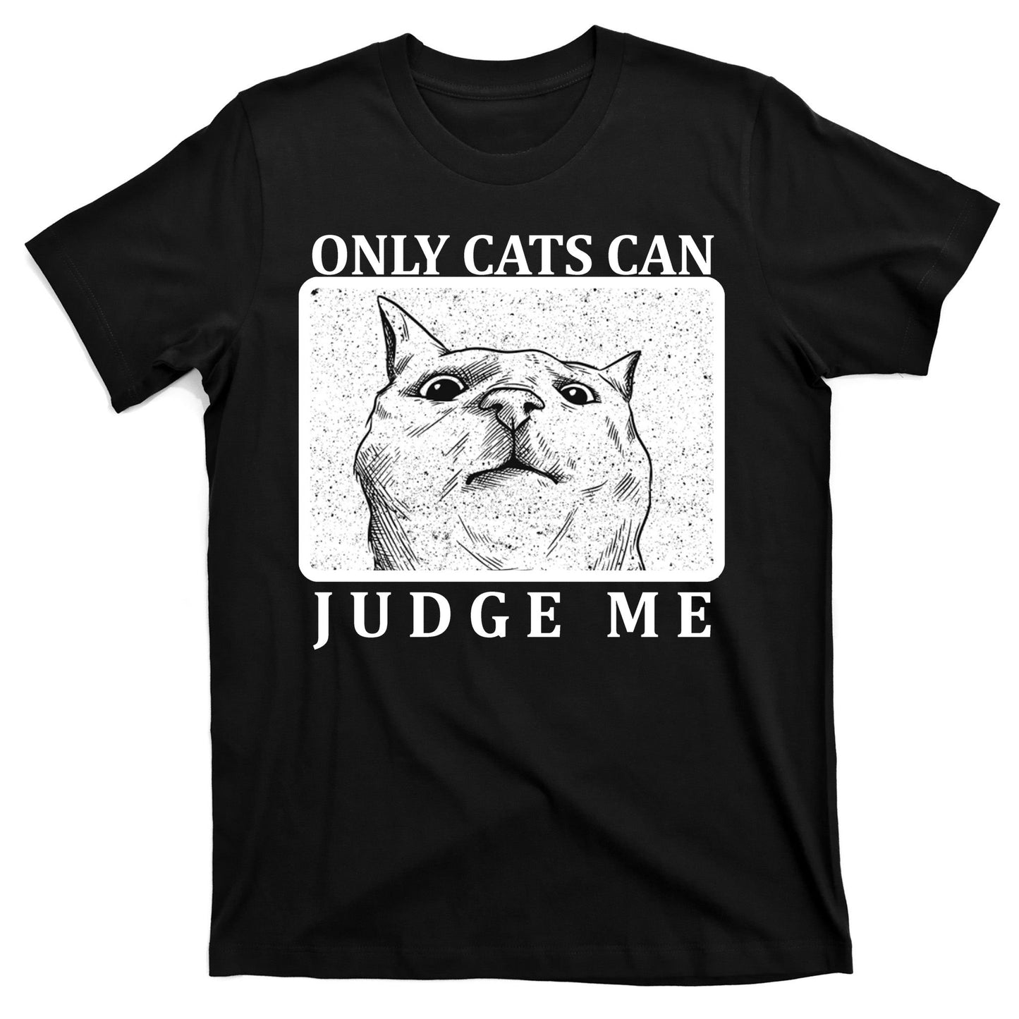 Only Cats Can Judge Me T-Shirt