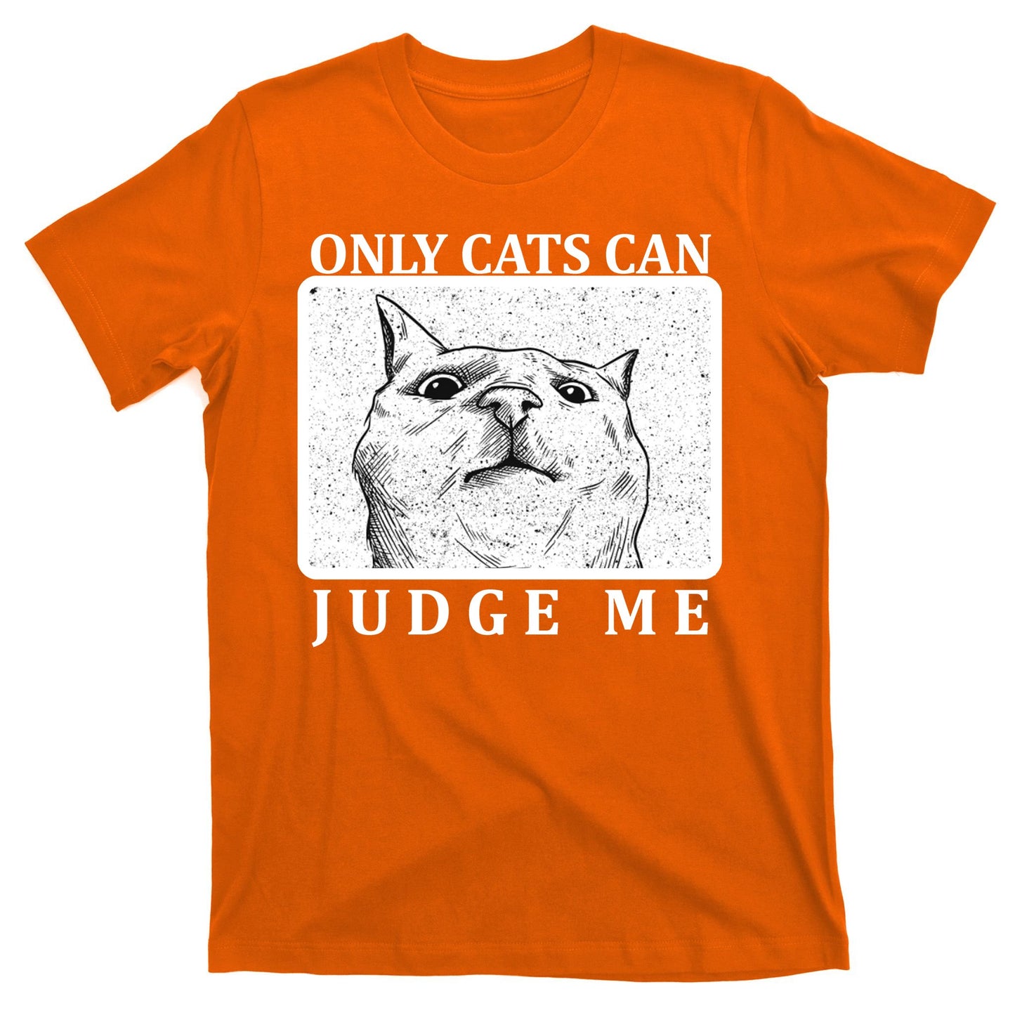 Only Cats Can Judge Me T-Shirt