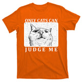 Only Cats Can Judge Me T-Shirt