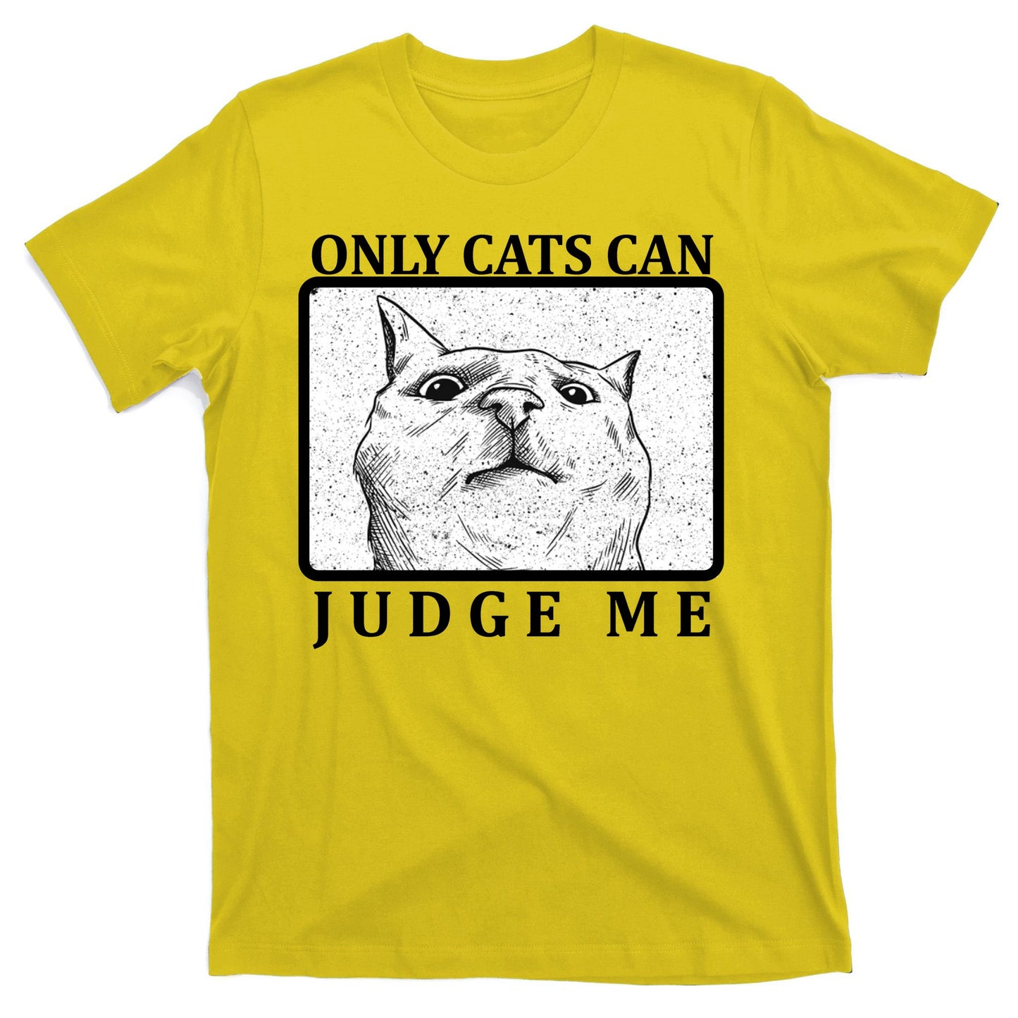Only Cats Can Judge Me T-Shirt