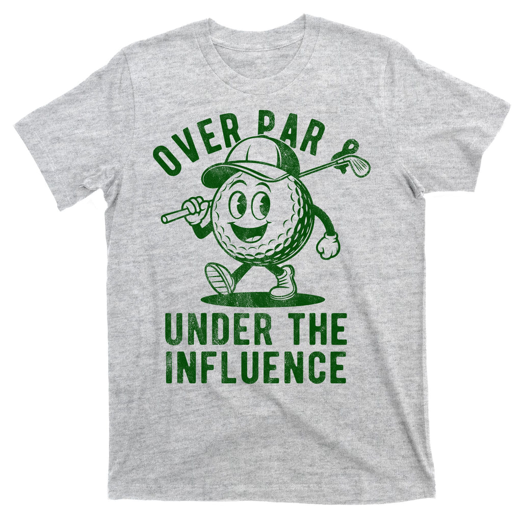 Over Par And Under The Influence Golfing T-Shirt