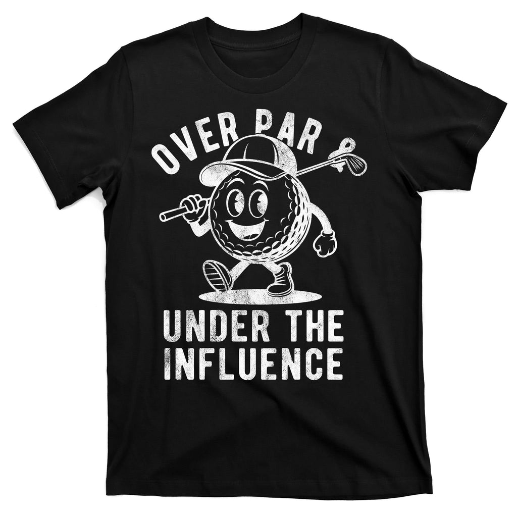 Over Par And Under The Influence Golfing T-Shirt