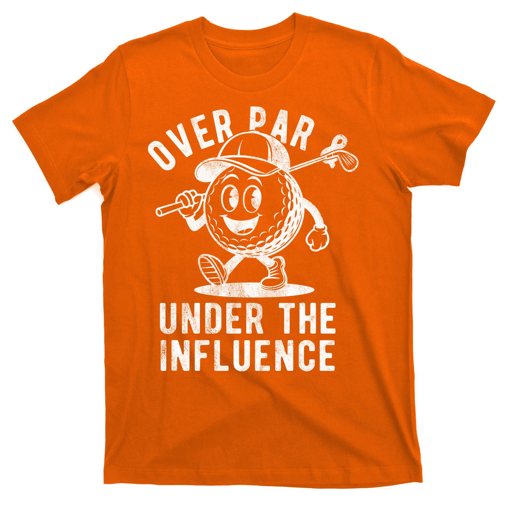 Over Par And Under The Influence Golfing T-Shirt