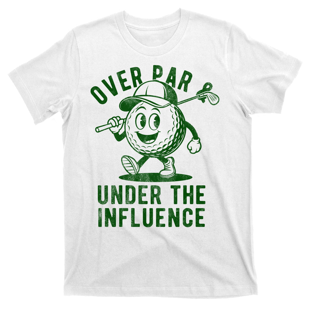 Over Par And Under The Influence Golfing T-Shirt