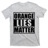 Orange Lies Matter Resist Anti Trump T-Shirt