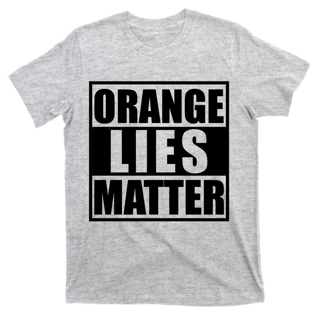 Orange Lies Matter Resist Anti Trump T-Shirt