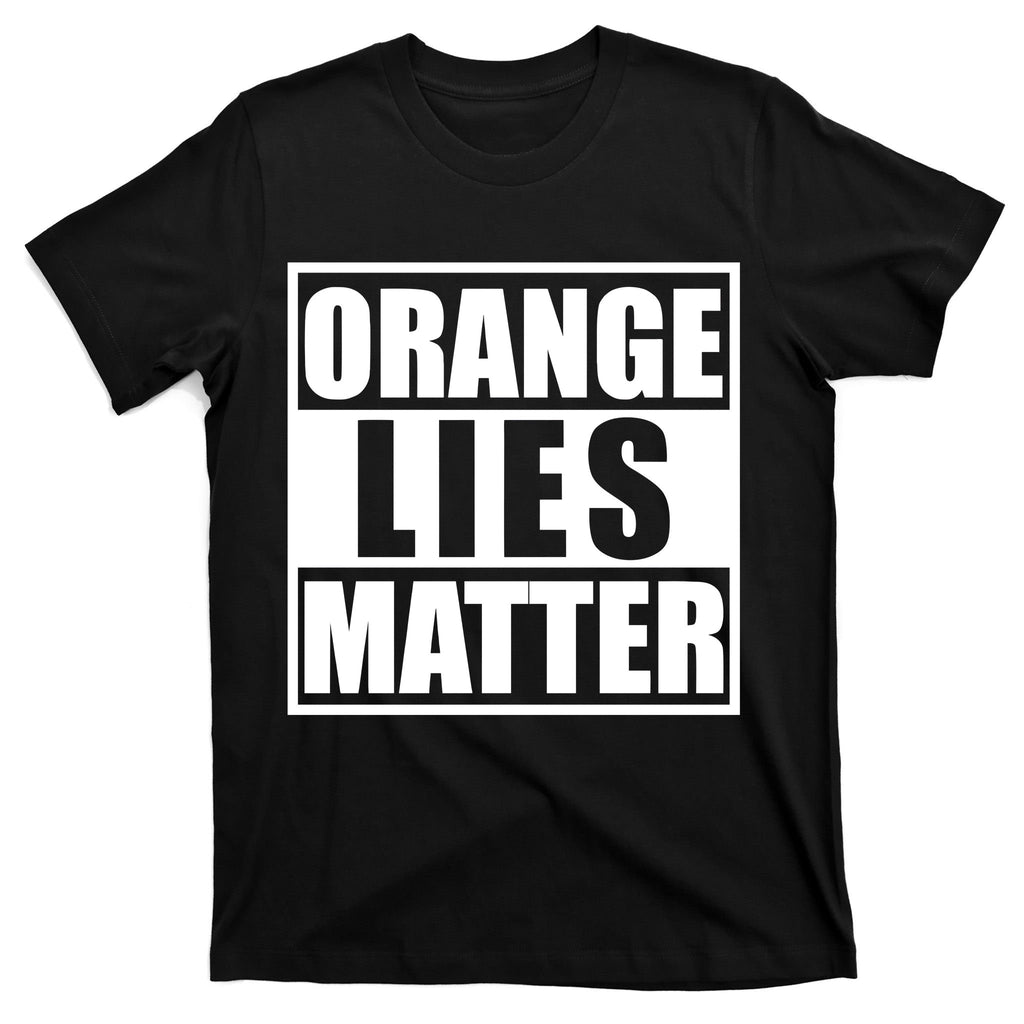 Orange Lies Matter Resist Anti Trump T-Shirt