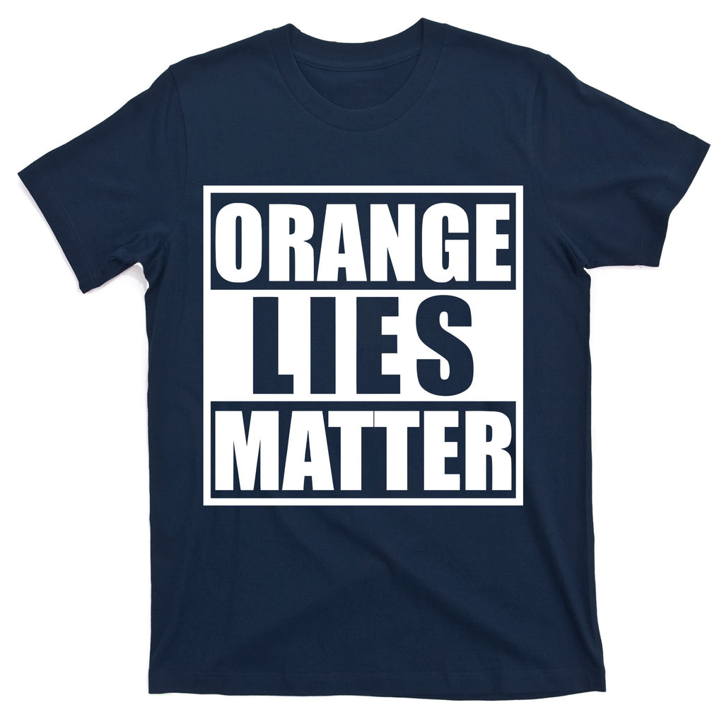 Orange Lies Matter Resist Anti Trump T-Shirt