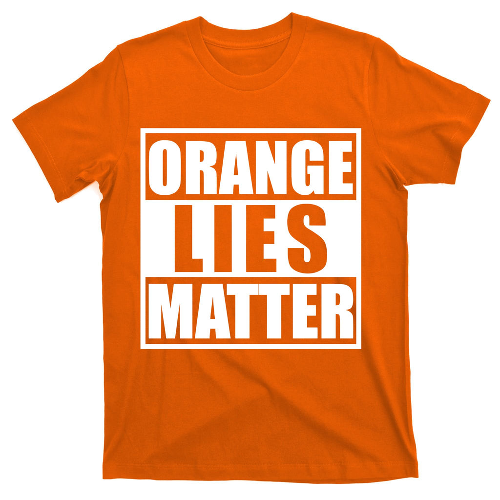 Orange Lies Matter Resist Anti Trump T-Shirt