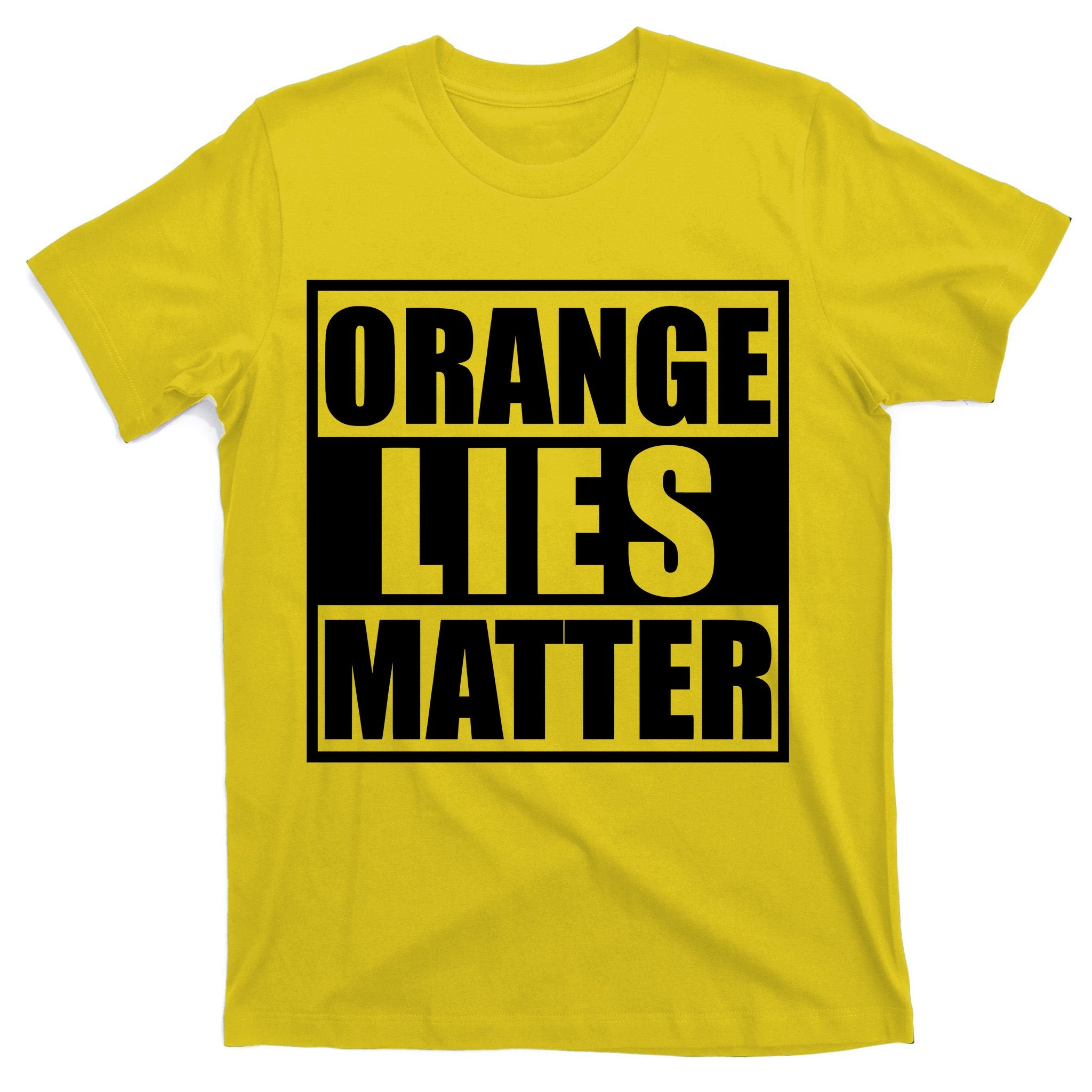 Orange Lies Matter Resist Anti Trump T-Shirt