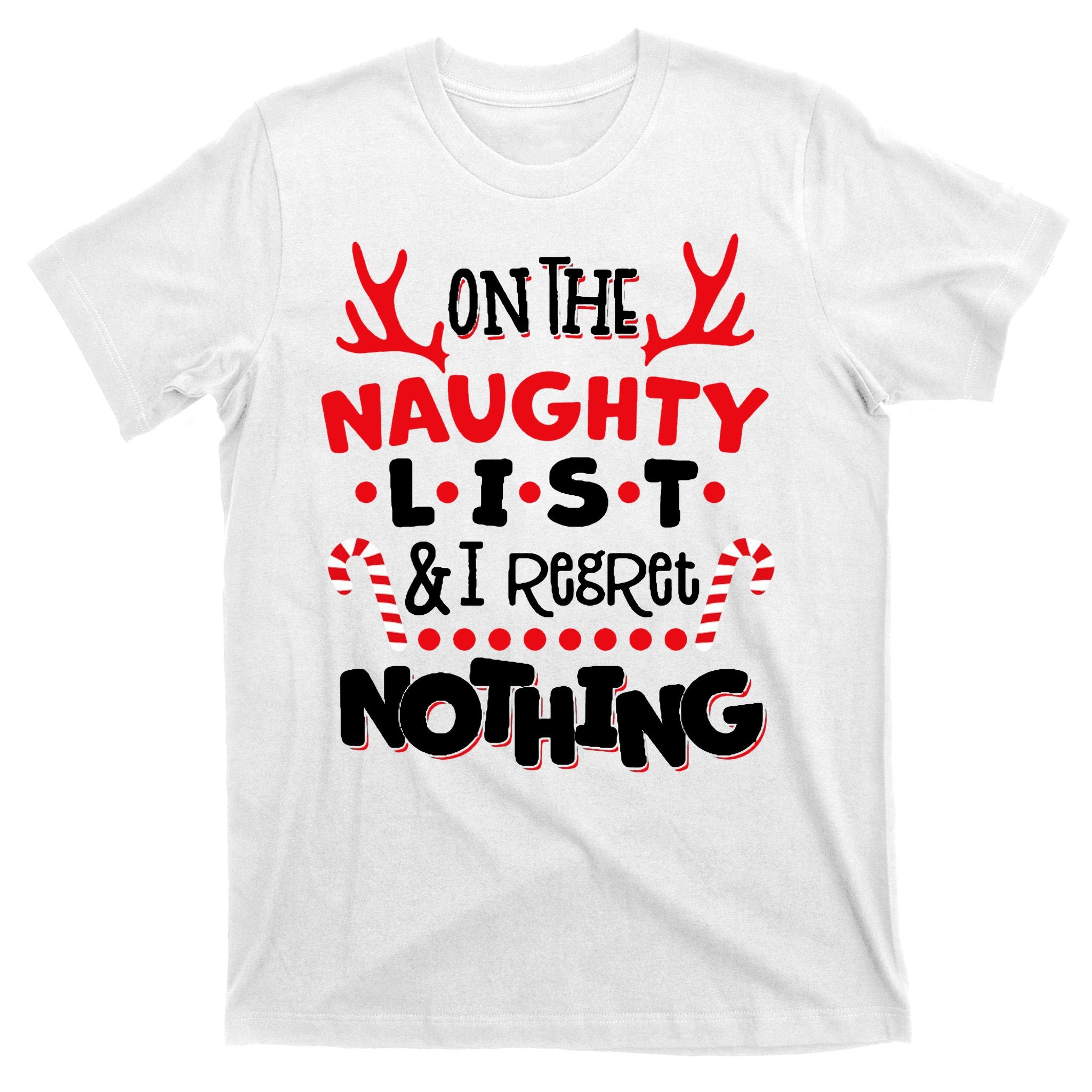 On The Naughty List I Regret Nothing T-Shirt