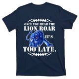 Once You Hear The Lion Roar ItS Too Late Football Fan Detroit Michigan T-Shirt