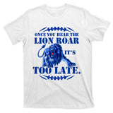 Once You Hear The Lion Roar ItS Too Late Football Fan Detroit Michigan T-Shirt