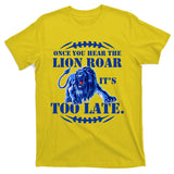 Once You Hear The Lion Roar ItS Too Late Football Fan Detroit Michigan T-Shirt