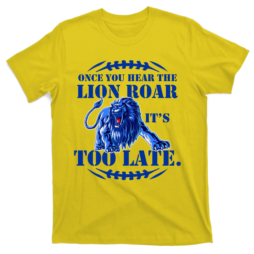 Once You Hear The Lion Roar ItS Too Late Football Fan Detroit Michigan T-Shirt