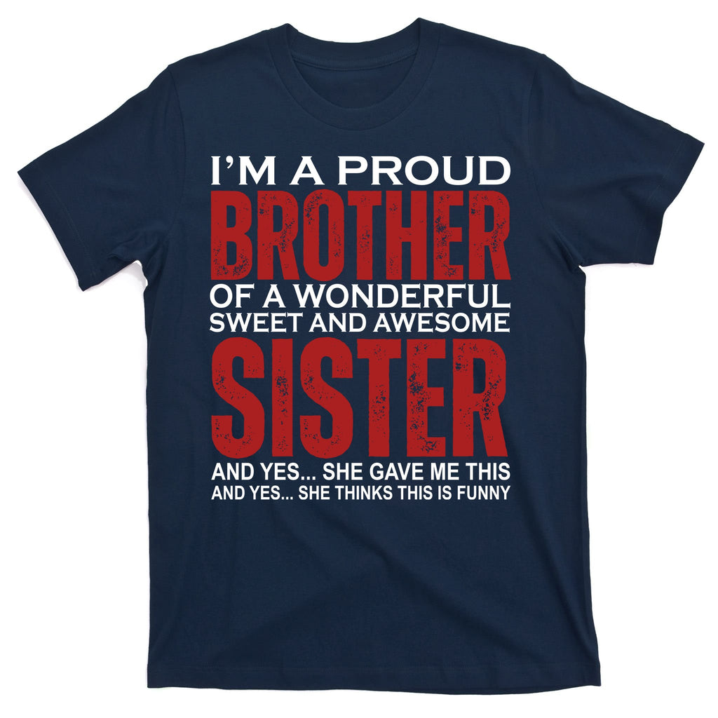 Proud Brother Of A Wonderful Sweet Awesome Sister Funny Gift T-Shirt