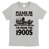 Please Be Patient With Me I'm From 1900s T-Shirt