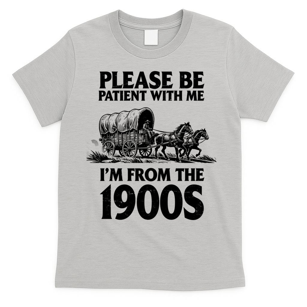 Please Be Patient With Me I'm From 1900s T-Shirt