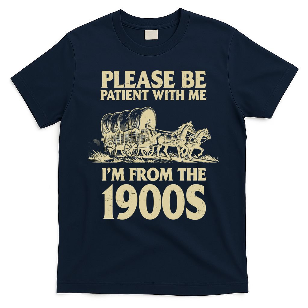 Please Be Patient With Me I'm From 1900s T-Shirt