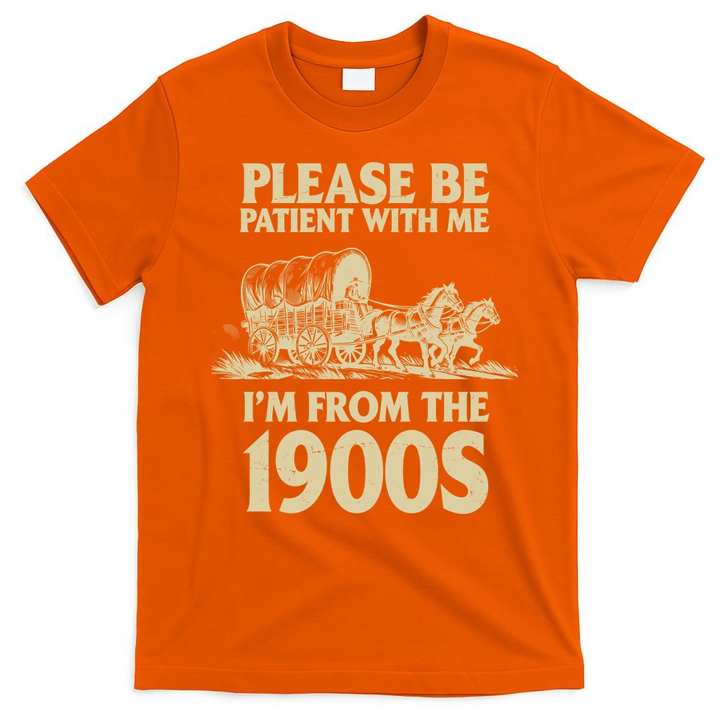 Please Be Patient With Me I'm From 1900s T-Shirt