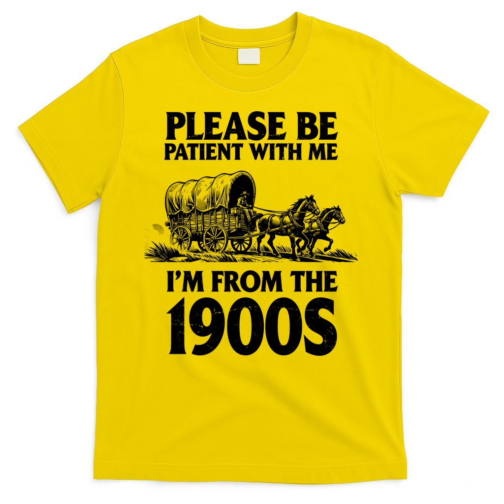 Please Be Patient With Me I'm From 1900s T-Shirt