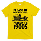Please Be Patient With Me I'm From 1900s T-Shirt
