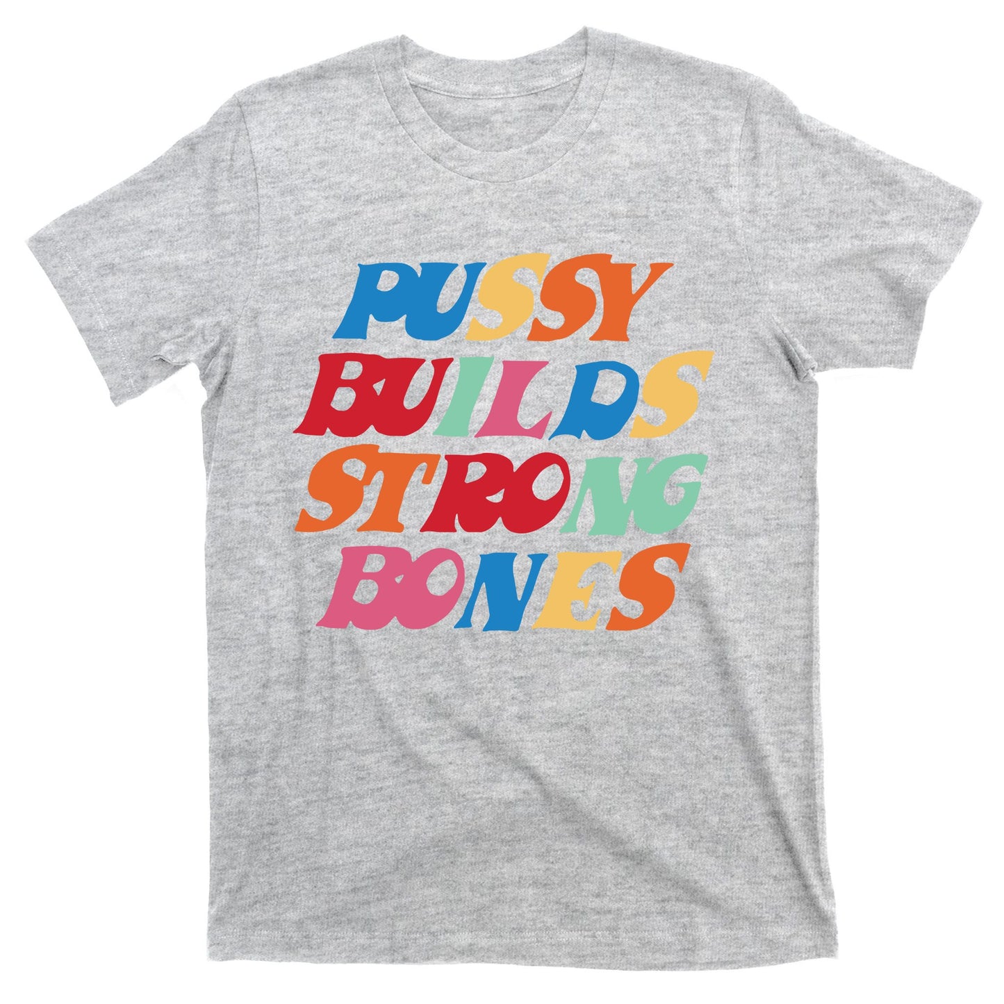 Pussy Builds Strong Bones T-Shirt