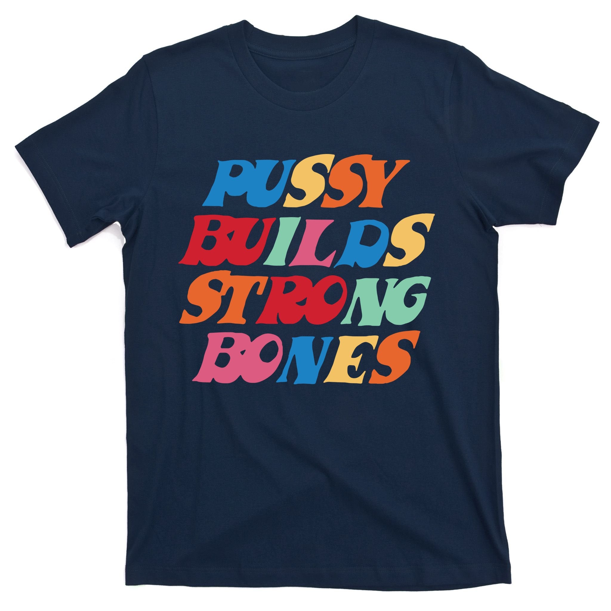 Pussy Builds Strong Bones T-Shirt